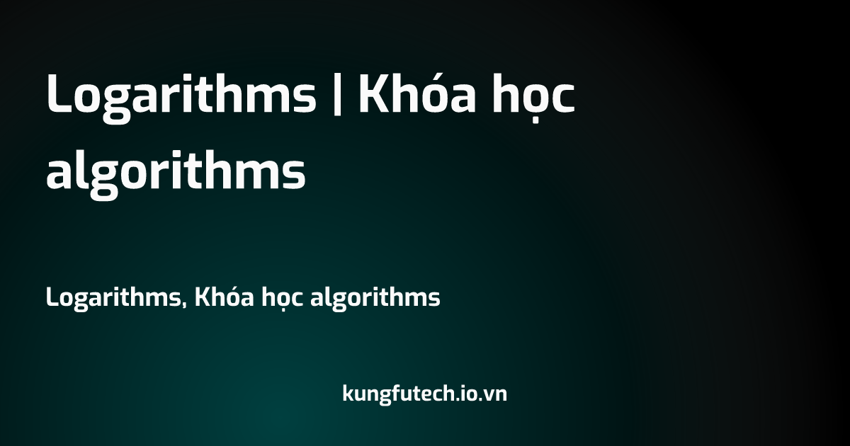 Logarithms | Khóa học algorithms