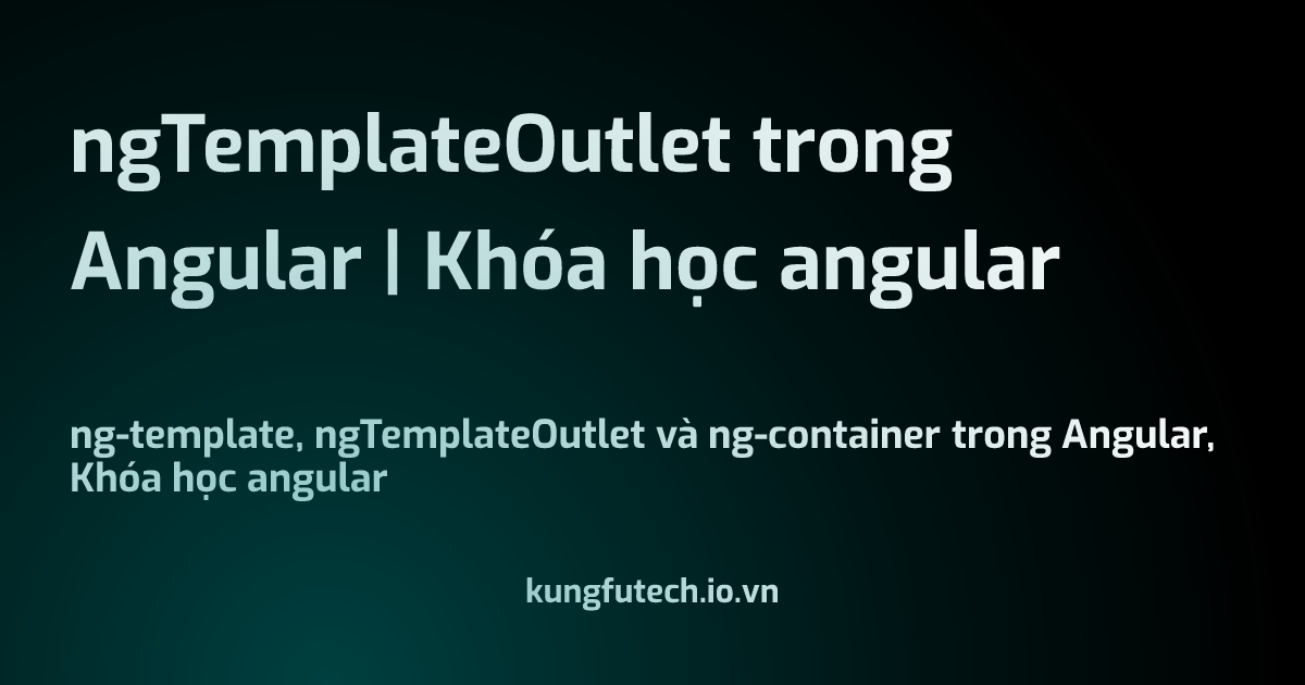 ngTemplateOutlet trong Angular | Khóa học angular